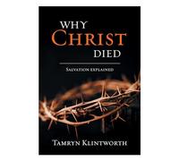Why Christ Died: Salvation explained
