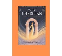 Why Christian: Ancient Faith, Modern Relevance