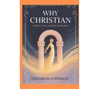 Why Christian: Ancient Faith, Modern Relevance