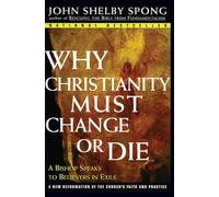 Why Christianity Must Change or Die: A Bishop Speaks to Believers In Exile