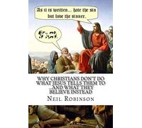 Why Christians Don't Do What Jesus Tells Them To ...And What They Believe Instead