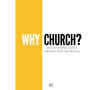 Why Church?: Discovering God’s Design for His People