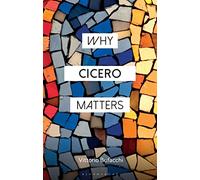 Why Cicero Matters: (Why Philosophy Matters)