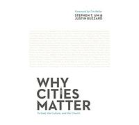 Why Cities Matter: To God, the Culture, and the Church
