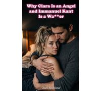 Why Clara Is an Angel and Immanuel Kant Is a Wa**er (Clara & Jack)