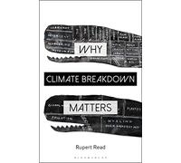 Why Climate Breakdown Matters (Why Philosophy Matters)