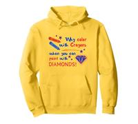 Why Color With Crayons When You Can Paint With Diamonds Pullover Hoodie