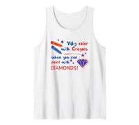 Why Color with Crayons When You Can Paint with Diamonds Tank Top