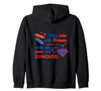Why Color With Crayons When You Can Paint With Diamonds Zip Hoodie