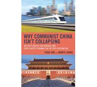 Why Communist China isn’t Collapsing: The CCP’s Battle for Survival and State-Society Dynamics in the Post-Reform Era