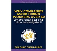Why Companies Avoid Hiring Workers Over 60: What’s Changed For Older Workers, and How to Navigate It (Career Survival Guides)