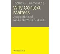 Why Context Matters: Applications of Social Network Analysis by Thomas Friemel (