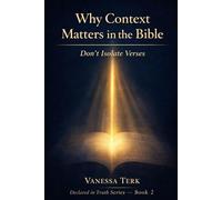 Why Context Matters in the Bible: Don’t Isolate Verses (Declared in Truth Series)