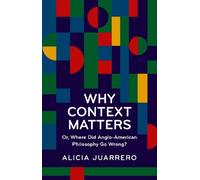 Why Context Matters: Or, Where Did Anglo-American Philosophy Go Wrong?