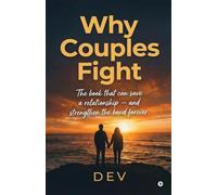 Why Couples Fight: The book that can save a relationship - and strengthen the bond forever.