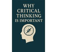 why critical thinking is important: Achieve Greater Success by Unlocking the Power of Confidence and Vision