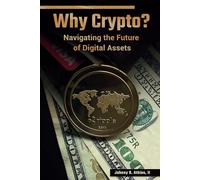 Why Crypto?: Navigating the Future of Digital Assets