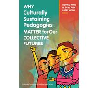 Why Culturally Sustaining Pedagogies Matter for Our Collective Futures