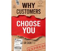 Why Customers Choose You (Or Don’t): The Hidden Forces Behind Trust, Perception, and Every Buying Decision
