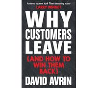 Why Customers Leave (and How to Win Them Back): (24 Reasons People Are Leaving You for Competitors, and How to Win Them Back*)