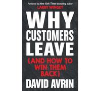 Why Customers Leave (and How to Win Them Back): (24 Reasons People are Leaving You for Competitors, and How to Win Them Back*)