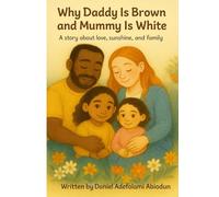 Why Daddy is Brown and Mummy is White: A story about love , sunshine , and family
