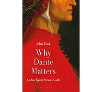 Why Dante Matters: An Intelligent Person's Guide