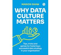 Why Data Culture Matters: Tips, Tricks and Games for Fostering a Successful Data Strategy in Your Organisation