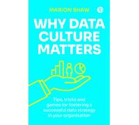 Why Data Culture Matters : Tips, Tricks and Games for Fostering a Successful Data Strategy in Your Organisation