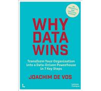 Why Data Wins : Transform Your Organisation into a Data-Driven Powerhouse in 7 Key Steps