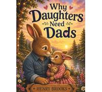Why Daughters Need Dads: A Beautiful Father's Day, Birthday, and Bedtime Story for Dads and Daughters