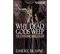 Why Dead Gods Weep: 2 (The Symphonic Masquerade)
