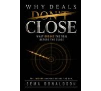 WHY DEALS DON’T CLOSE: What Breaks the Deal Before the Close