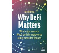 Why DeFi Matters: What Cryptoassets, Web3 and the Metaverse Really Mean for Finance