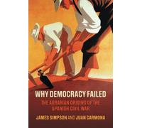 Why Democracy Failed : The Agrarian Origins of the Spanish Civil War