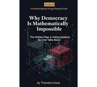 Why Democracy Is Mathematically Impossible: The Hidden Flaw in Voting Systems No One Talks About (The Hidden Logic of Reality)