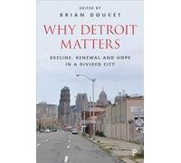 Why Detroit matters: Decline, Renewal and Hope in a Divided City
