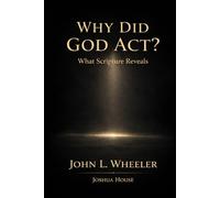 Why Did God Act?: What Scripture Reveals
