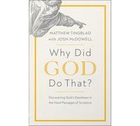 Why Did God Do That?: Discovering God's Goodness in the Hard Passages of Scripture