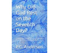 Why Did God Rest on the Seventh Day?: A Biblical and Theological Analysis of Genesis 2:1-3, Creation, Covenant, and Sabbath