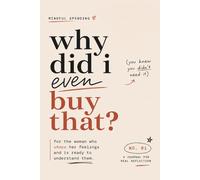 Why Did I Buy That?: A Guided Journal for Women to Understand Emotional Spending, Stop Impulse Buying, and Build a Mindful Relationship with Money