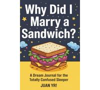 Why Did I Marry a Sandwich?: A Dream Journal for the Totally Confused Sleeper