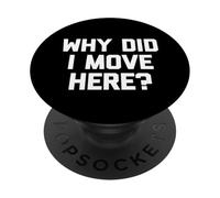 Why Did I Move Here? - Funny Saying Sarcastic Humor Novelty PopSockets Adhesive PopGrip