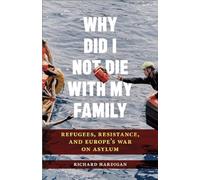 Why Did I Not Die with My Family?: Survival in Europe’s War on Refugees