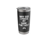 Why Did I Pause My Game for This Funny Sarcastic Gaming Meme Stainless Steel Insulated Tumbler