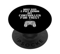 Why Did I Put Down My Controller For This Console Gamer Meme PopSockets Adhesive PopGrip