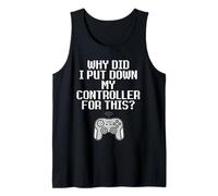 Why Did I Put Down My Controller for This Console Gamer Meme Tank Top