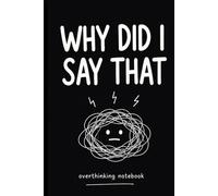 Why Did I Say That: A Funny Overthinking Notebook for Teens & Adults (Hardcover, 6x9) (Overthinking Series): For Anyone Who Replays Conversations and Thinks Too Much