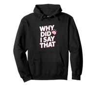 Why Did I Say That Social Anxiety Humor Quote Pullover Hoodie