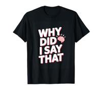 Why Did I Say that Social Anxiety Humor Quote T-Shirt